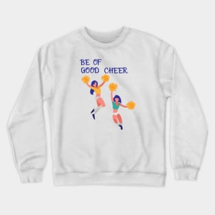 Be of Good Cheer -  Bible Verse - Christianity - Faith -Inspirational Words Crewneck Sweatshirt